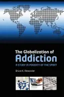Globalizarea dependenței: Un studiu în sărăcia spiritului - The Globalization of Addiction: A Study in Poverty of the Spirit