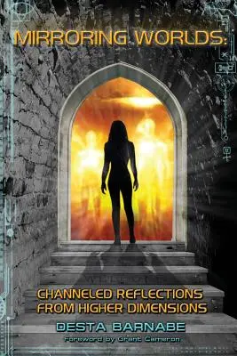 Lumi în oglindă: Reflecții canalizate din dimensiuni superioare - Mirroring Worlds: Channeled Reflections From Higher Dimensions