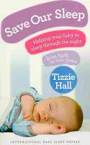 Save Our Sleep - Ajutați-vă copilul să doarmă toată noaptea, de la naștere până la doi ani - Save Our Sleep - Helping your baby to sleep through the night, from birth to two years