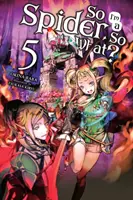Așa că sunt un păianjen, și ce dacă?, Vol. 5 (Light Novel) - So I'm a Spider, So What?, Vol. 5 (Light Novel)