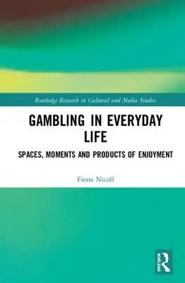 Jocurile de noroc în viața de zi cu zi: Spații, momente și produse ale plăcerii - Gambling in Everyday Life: Spaces, Moments and Products of Enjoyment