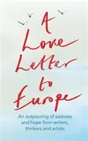 O scrisoare de dragoste către Europa: O revărsare de tristețe și speranță - Mary Beard, Shami Chakrabati, William Dalrymple, Sebastian Faulks, Neil Gaiman, Ru - A Love Letter to Europe: An Outpouring of Sadness and Hope - Mary Beard, Shami Chakrabati, William Dalrymple, Sebastian Faulks, Neil Gaiman, Ru
