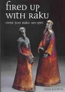 Fired Up with Raku: Peste 300 de rețete Raku - Fired Up with Raku: Over 300 Raku Recipes