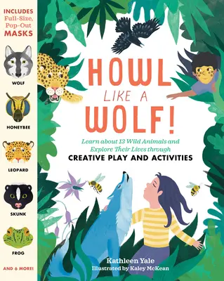 Urlă ca un lup!: Aflați despre 13 animale sălbatice și explorați viața lor prin jocuri și activități creative - Howl Like a Wolf!: Learn about 13 Wild Animals and Explore Their Lives Through Creative Play and Activities