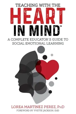 Predarea cu INIMĂ în minte: Ghidul complet al educatorului pentru învățarea socio-emoțională - Teaching with the HEART in Mind: A Complete Educator's Guide to Social Emotional Learning