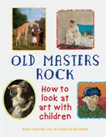 Old Masters Rock: Cum să te uiți la artă cu copiii - Old Masters Rock: How to Look at Art with Children