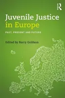 Justiția juvenilă în Europa: Trecut, prezent și viitor - Juvenile Justice in Europe: Past, Present and Future