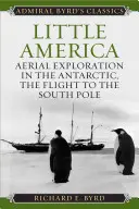 Mica Americă: Explorare aeriană în Antarctica, zborul spre Polul Sud - Little America: Aerial Exploration in the Antarctic, The Flight to the South Pole