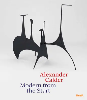 Alexander Calder: Modern încă de la început - Alexander Calder: Modern from the Start
