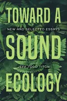 Toward a Sound Ecology: Eseuri noi și selectate - Toward a Sound Ecology: New and Selected Essays