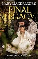 Moștenirea finală a Mariei Magdalena - Mary Magdalene's Final Legacy