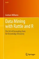 Data Mining cu Rattle și R: Arta de a excava date pentru descoperirea cunoștințelor - Data Mining with Rattle and R: The Art of Excavating Data for Knowledge Discovery