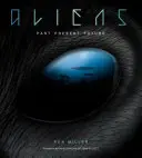 Extratereștrii: Istoria completă a extratereștrilor: Din cele mai vechi timpuri până la Ridley Scott - Aliens: The Complete History of Extra Terrestrials: From Ancient Times to Ridley Scott