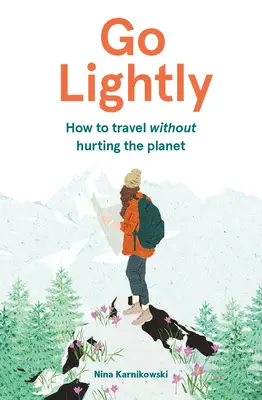 Go Lightly: Cum să călătorești fără să afectezi planeta - Go Lightly: How to Travel Without Hurting the Planet
