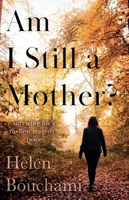 Sunt încă mamă? Surviving Life's Cruellest Tragedy - Twice - Am I Still a Mother?: Surviving Life's Cruellest Tragedy - Twice