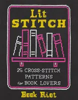 Lit Stitch: 25 de modele de cusături încrucișate pentru iubitorii de cărți - Lit Stitch: 25 Cross-Stitch Patterns for Book Lovers