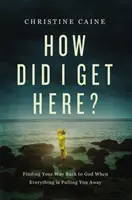 Cum am ajuns aici? - Cum să-ți găsești drumul înapoi spre Dumnezeu când totul te îndepărtează - How Did I Get Here? - Finding Your Way Back to God When Everything is Pulling You Away