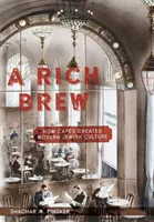 A Rich Brew: Cum au creat cafenelele cultura evreiască modernă - A Rich Brew: How Cafs Created Modern Jewish Culture