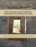 Aztecii, somonii și inima Puebloan din San Juan mijlociu - Aztec, Salmon, and the Puebloan Heartland of the Middle San Juan