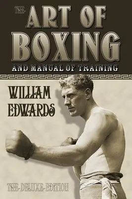 Arta boxului și manual de antrenament: Ediția de lux - Art of Boxing and Manual of Training: The Deluxe Edition