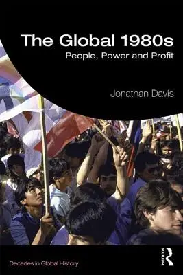 Anii 1980 la nivel mondial: Oameni, putere și profit - The Global 1980s: People, Power and Profit
