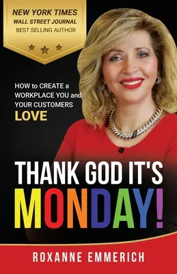Slavă Domnului că e luni: Cum să creezi un loc de muncă pe care tu și clienții tăi îl iubiți - Thank God It's Monday: How to Create a Workplace You and Your Customers Love