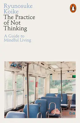 Practica de a nu gândi - Un ghid pentru o viață conștientă - Practice of Not Thinking - A Guide to Mindful Living