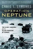 Operațiunea Neptun: Debarcarea din Ziua Z și invazia aliată a Europei - Operation Neptune: The D-Day Landings and the Allied Invasion of Europe