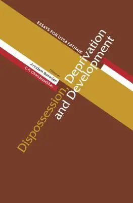 Deposedare, deprivare și dezvoltare: Eseuri pentru Utsa Patnaik - Dispossession, Deprivation, and Development: Essays for Utsa Patnaik