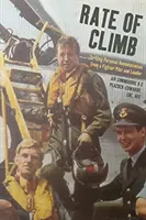 Rate of Climb: Reminiscențe personale palpitante de la un pilot de vânătoare și lider - Rate of Climb: Thrilling Personal Reminiscences from a Fighter Pilot and Leader