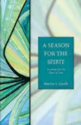 Un anotimp pentru spirit: Lecturi pentru zilele din Postul Mare (Readings for the Days of Lent) - A Season for the Spirit: Readings for the Days of Lent