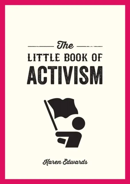 Mica carte a activismului - Un ghid de buzunar pentru a face o diferență - Little Book of Activism - A Pocket Guide to Making a Difference