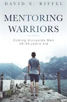 Mentoring Warriors: Alături de bărbații cu vârste cuprinse între 18 și 30 de ani - Mentoring Warriors: Coming Alongside men 18-30 years old