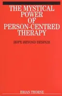 Puterea mistică a terapiei centrate pe persoană: speranță dincolo de disperare - The Mystical Power of Person-Centred Therapy: Hope Beyond Despair