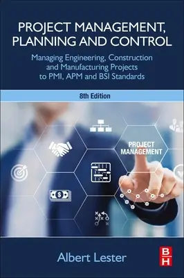 Managementul, planificarea și controlul proiectelor: Gestionarea proiectelor de inginerie, construcții și producție conform standardelor Pmi, APM și BSI - Project Management, Planning and Control: Managing Engineering, Construction and Manufacturing Projects to Pmi, APM and BSI Standards