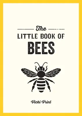 Mica carte a albinelor - Un ghid de buzunar pentru minunata lume a albinelor - Little Book of Bees - A Pocket Guide to the Wonderful World of Bees