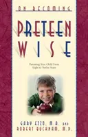 On Becoming Pre-Teen Wise: Parenting Your Child from 8-12 Years (Cum să vă educați copilul între 8-12 ani) - On Becoming Pre-Teen Wise: Parenting Your Child from 8-12 Years