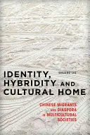 Identitate, hibriditate și casă culturală: Migranții chinezi și diaspora în societățile multiculturale - Identity, Hybridity and Cultural Home: Chinese Migrants and Diaspora in Multicultural Societies