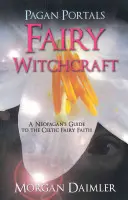 Pagan Portals: Vrăjitoria Zânelor - Pagan Portals: Fairy Witchcraft