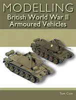 Modelarea vehiculelor blindate britanice din al Doilea Război Mondial - Modelling British World War II Armoured Vehicles