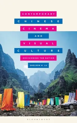 Cinema și cultură vizuală chineză contemporană: Imaginarea națiunii - Contemporary Chinese Cinema and Visual Culture: Envisioning the Nation