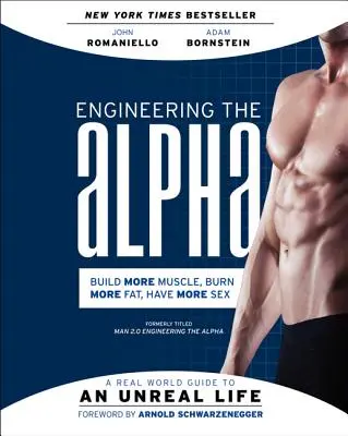 Ingineria alfa: A Real World Guide to an Unreal Life: Construiți mai mulți mușchi. Arde mai multă grăsime. Faceți mai mult sex - Engineering the Alpha: A Real World Guide to an Unreal Life: Build More Muscle. Burn More Fat. Have More Sex