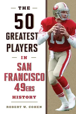 Cei mai mari 50 de jucători din istoria San Francisco 49ers - The 50 Greatest Players in San Francisco 49ers History