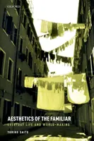 Estetica familiarului: Viața de zi cu zi și crearea lumii - Aesthetics of the Familiar: Everyday Life and World-Making