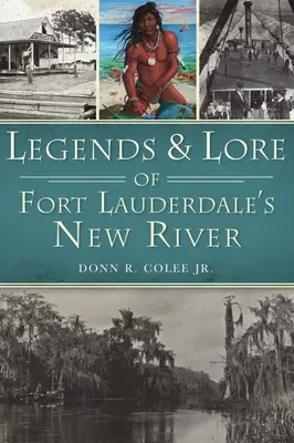 Legendele și legendele râului New River din Fort Lauderdale - Legends and Lore of Fort Lauderdale's New River