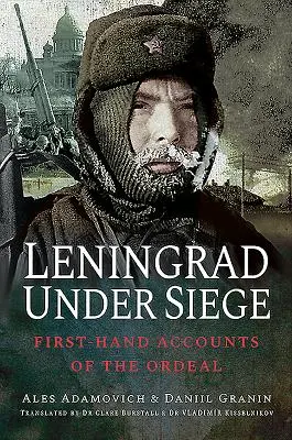 Leningrad sub asediu: Mărturii de primă mână ale calvarului - Leningrad Under Siege: First-Hand Accounts of the Ordeal
