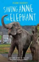 Salvarea Elefantului Anne: Povestea adevărată a ultimului elefant de circ britanic - Saving Anne the Elephant: The True Story of the Last British Circus Elephant