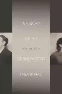 O istorie a bunicilor pe care nu i-am avut niciodată - A History of the Grandparents I Never Had