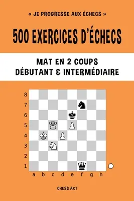 500 exerciții de șah, Mat în 2 lovituri, Nivel Debutant și Intermediar - 500 exercices d'checs, Mat en 2 coups, Niveau Dbutant et Intermdiaire