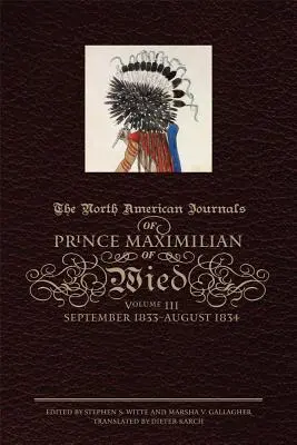 Jurnalele din America de Nord ale prințului Maximilian de Wied, volumul III: septembrie 1833-august 1834 - The North American Journals of Prince Maximilian of Wied, Volume III: September 1833-August 1834